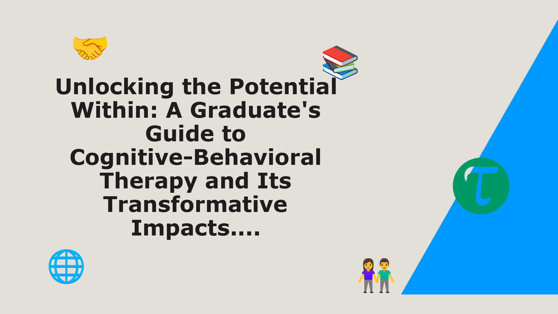 https://cdn.tao.ai/images/ig/Unlocking%20the%20Potential%20Within%3A%20A%20Graduate's%20Guide%20to%20Cognitive-Behavioral%20Therapy%20and%20Its%20Transformative%20Impacts..../Mental health/notitle.png